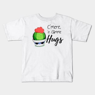 "C'mere, 'n gimme Hugs" Kids T-Shirt